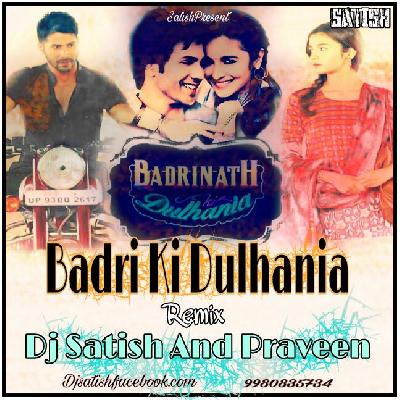 Badri Ki Dulhania - Remix - Dj Satish & Praveen